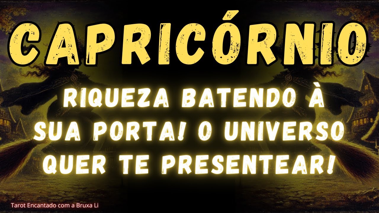 CAPRICÓRNIO♑ RIQUEZA 💵 BATENDO À SUA PORTA! O UNIVERSO QUER TE PRESENTEAR