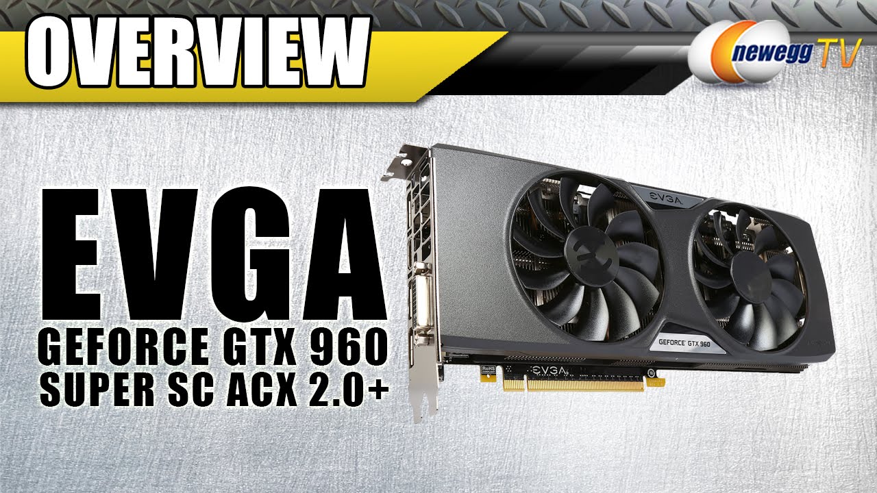 EVGA GeForce GTX960 SuperSC ACX 2.0+ Video Card Overview - Newegg TV