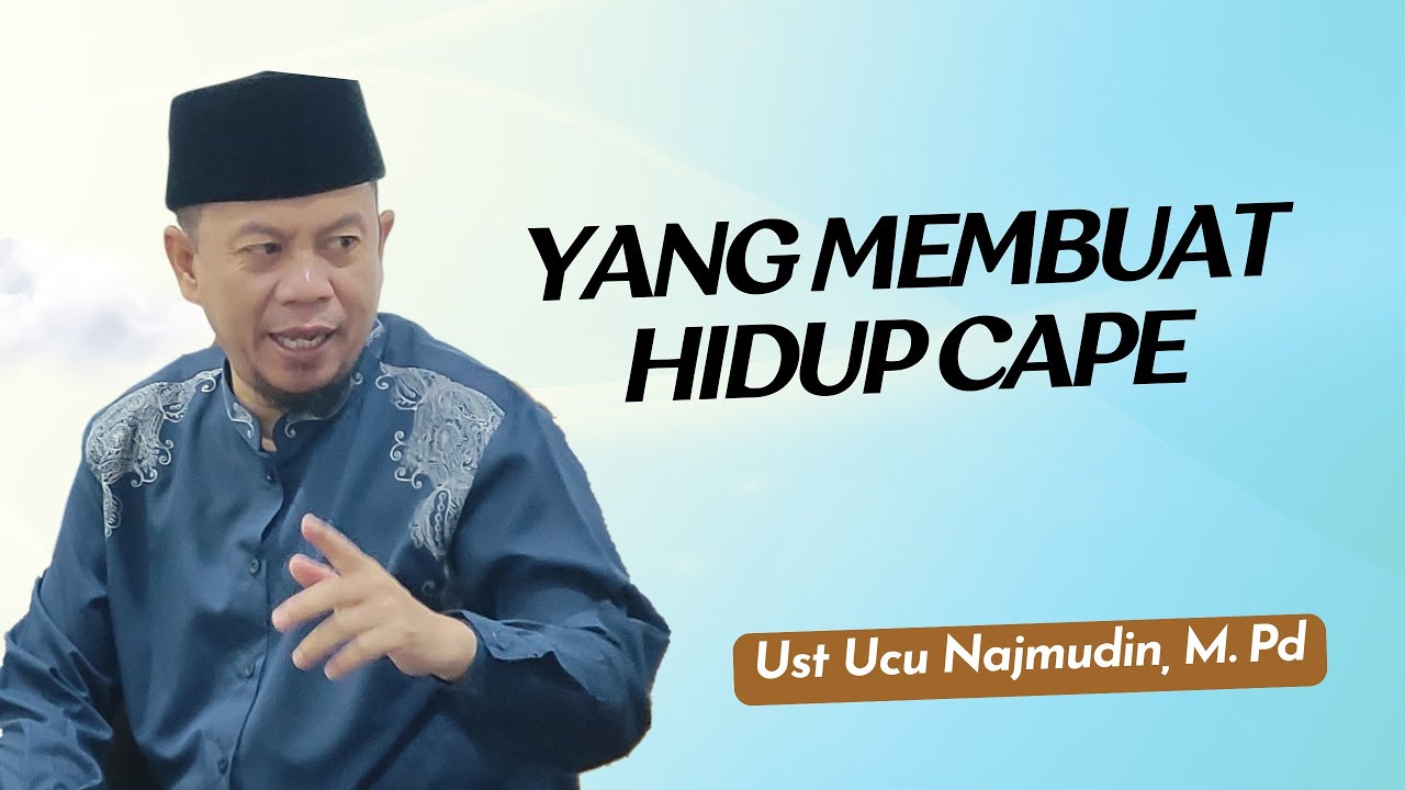 Ustadz Ucu Najmudin, M.Pd || Yang membuat Hidup Capek