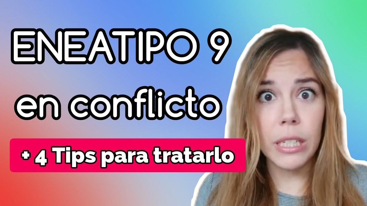 Cómo tratar a un ENEATIPO 9 en conflicto 🔥