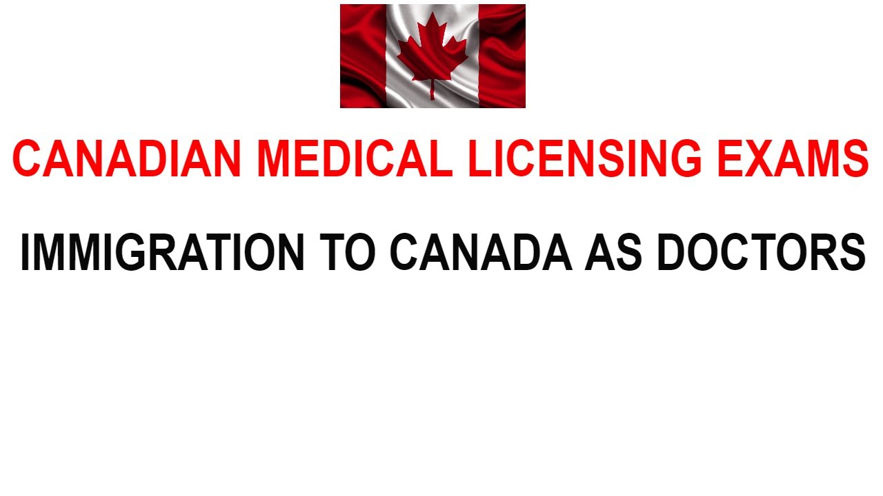 CANADIAN MEDICAL LICENSING EXAMS# IMMIGRATION TO CANADA# DOCTORS