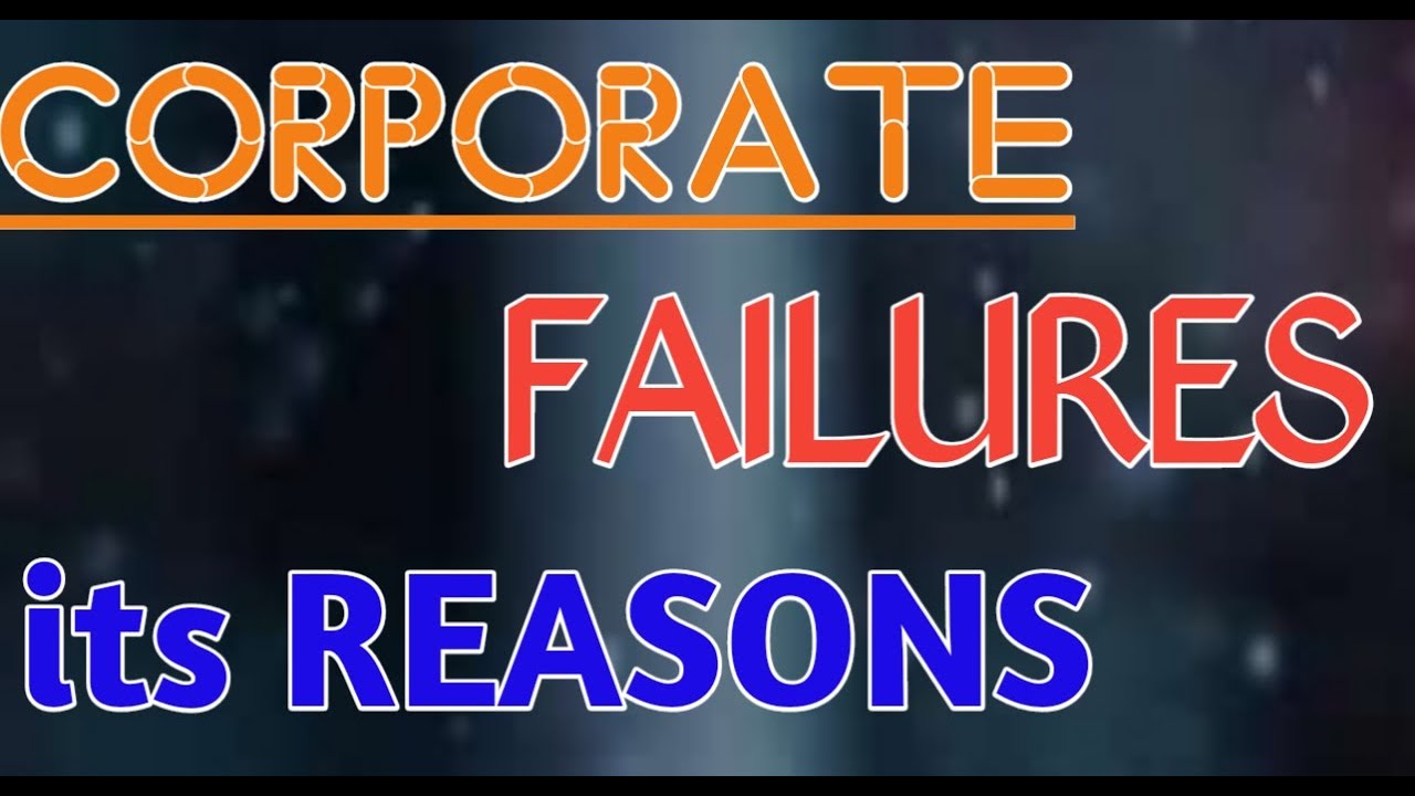 Corporate failures | Reasons for failure of corporate governance | Reason for fail of companies
