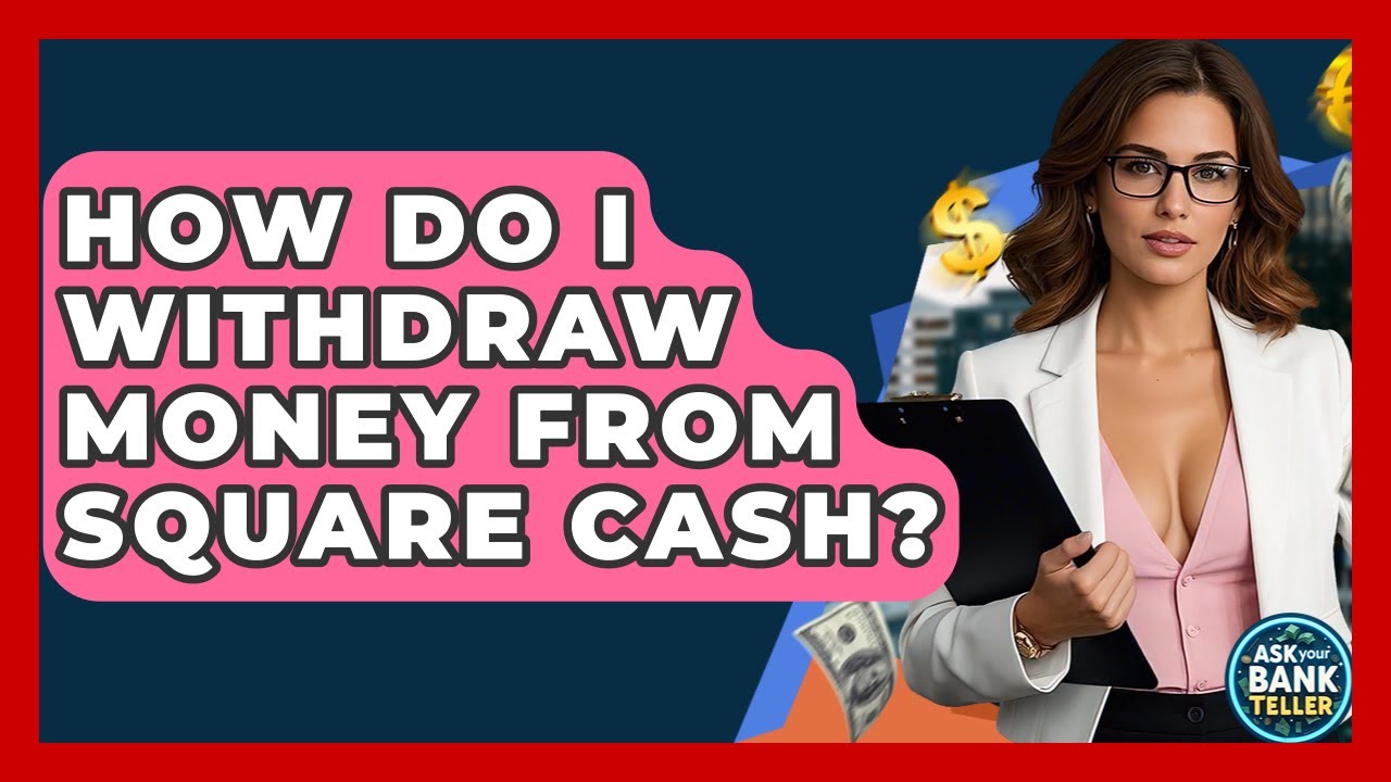 How Do I Withdraw Money From Square Cash? - Ask Your Bank Teller