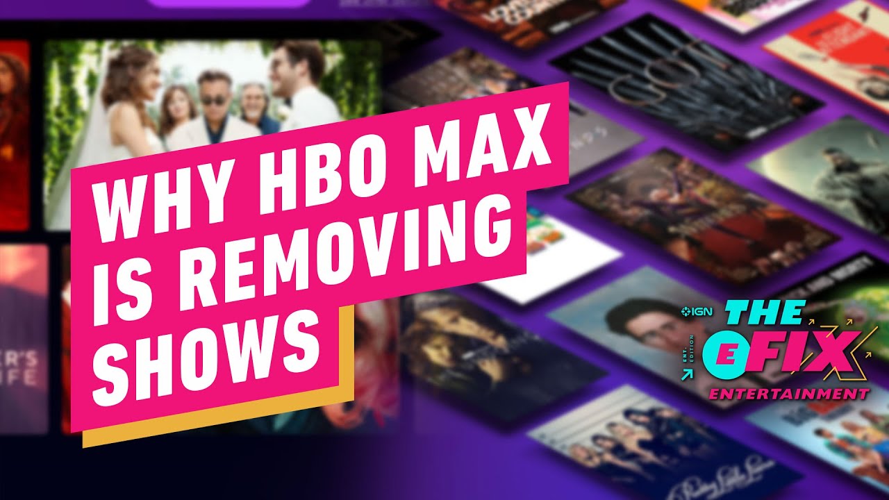 The Real Reason HBO Max Is Removing Shows From Streaming - IGN The Fix: Entertainment