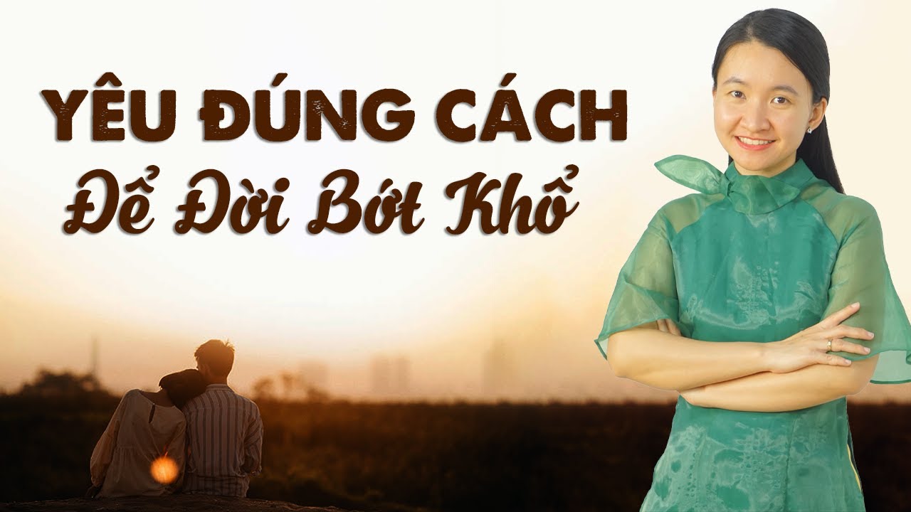 Yêu Đúng Cách Để Đời Bớt Khổ