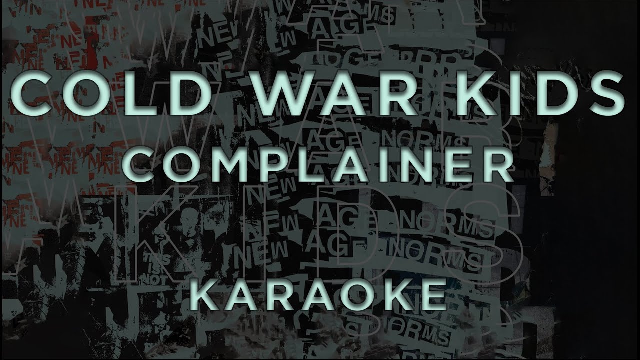 Cold War Kids - Complainer • KARAOKE