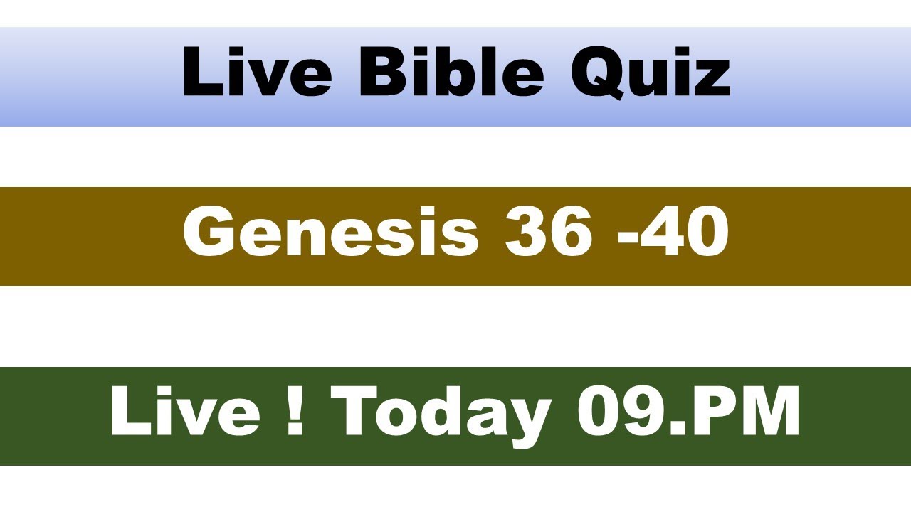 Live ! Bible Quiz | Genesis 36 -40 | Today 09. P M
