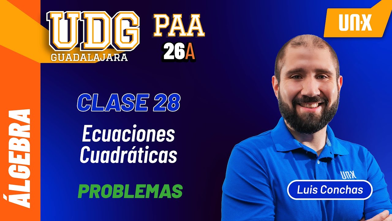 PAA - Clase 28 Ecuaciones Cuadráticas UDG // ITESM // ITESO // UDEM