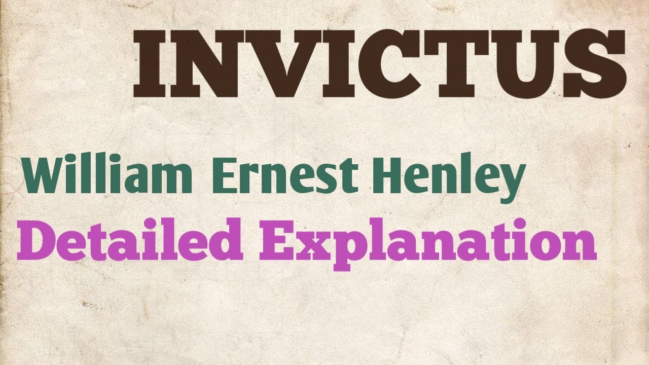 Detailed Line By Line Explanation of INVICTUS a poem by William Ernest Henley