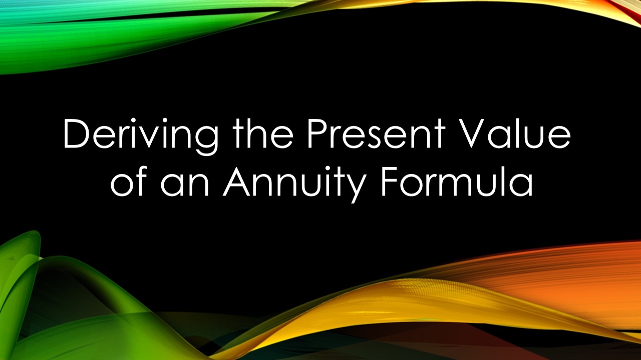 Deriving the Present Value of an Annuity Formula