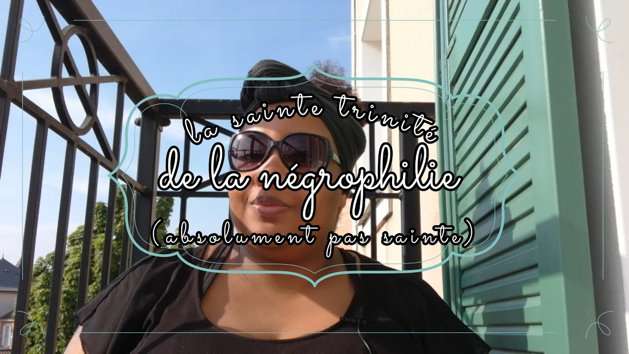 P&B #21 | La (pas sainte) trinit&eacute; de la n&eacute;grophilie