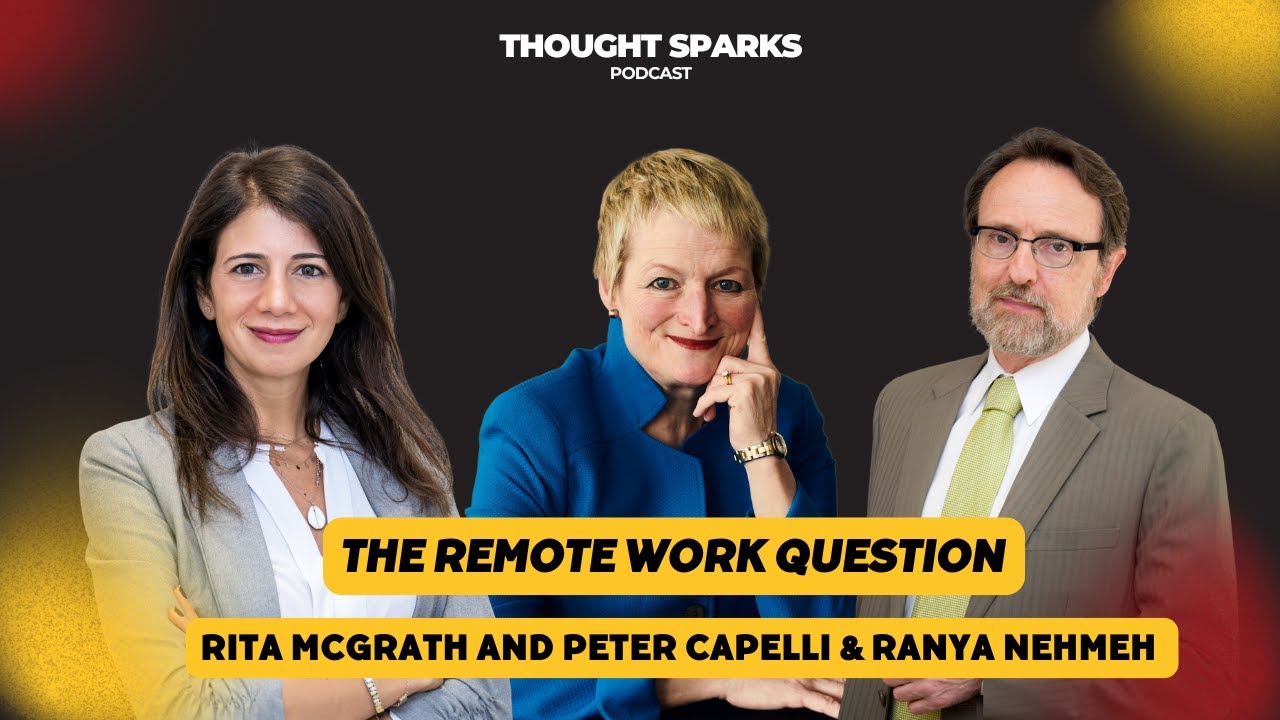 The Remote Work Question with Rita McGrath and Peter Capelli & Ranya Nehmeh