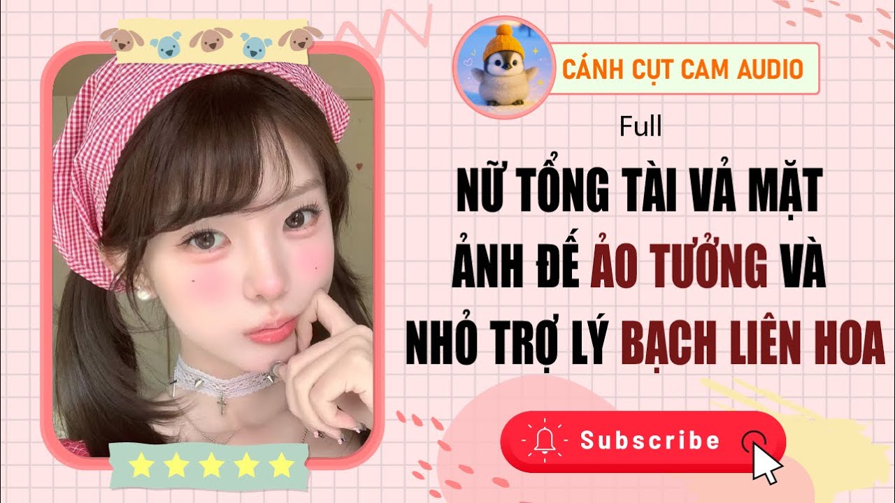 FULL AUDIO: Nữ Tổng Tài Vả Mặt Ảnh Đế Ảo Tưởng Và Nhỏ Trợ Lý Ngây Thơ | Cánh Cụt Cam Audio