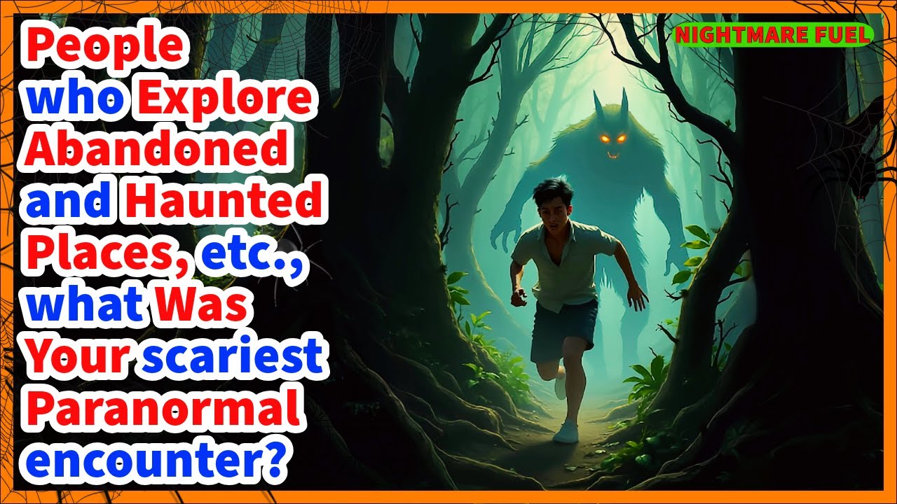 people who explore abandoned and haunted places, etc., what was your scariest paranormal encounter?
