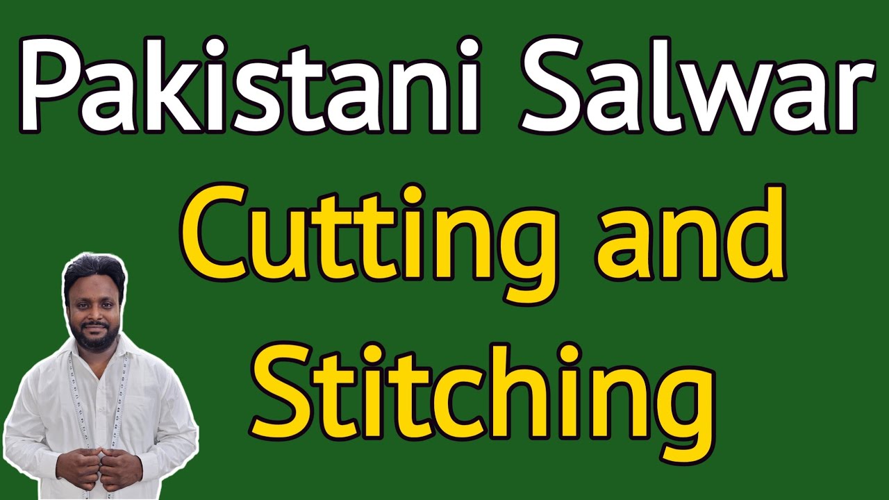 Pakistani Salwar Cutting and Stitching