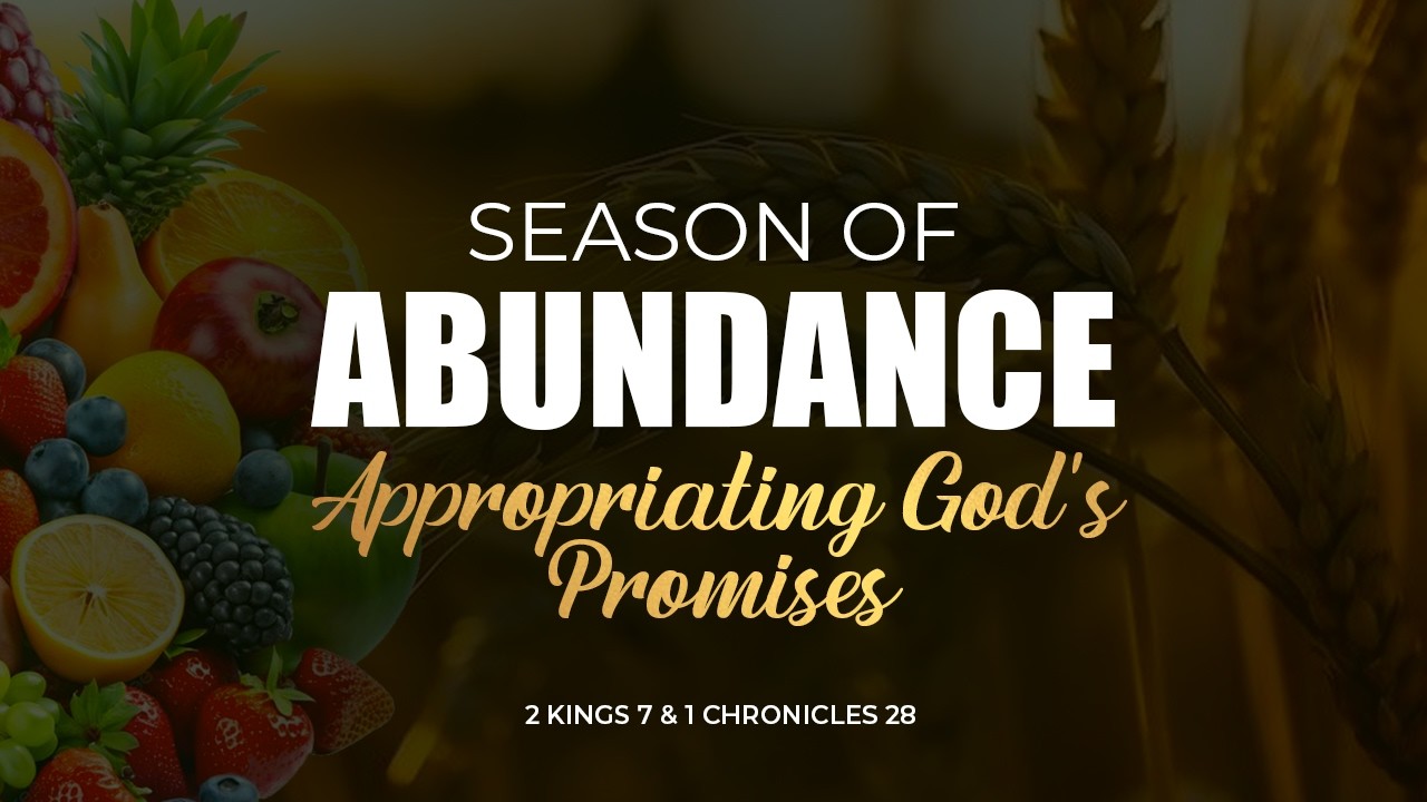 Season of Abundance: Appropriating God's Promises | 2 Kings 7 & 1 Chronicles 28