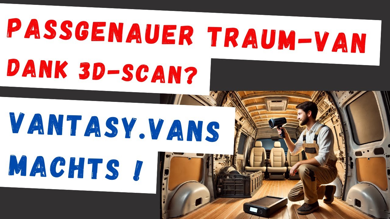 Mega-Upgrade: Mit 3D-Scan zu Deinem Van-Ausbau! Vantasy.Vans baut individuelle Vans. Camping aus RO