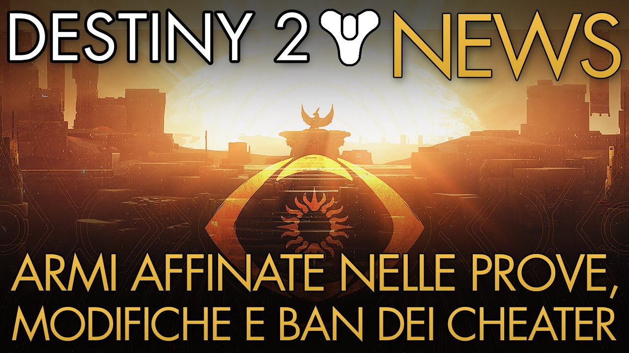 Destiny 2 | News: Armi AFFINATE nelle Prove e Modifiche Varie | BAN dei Cheater