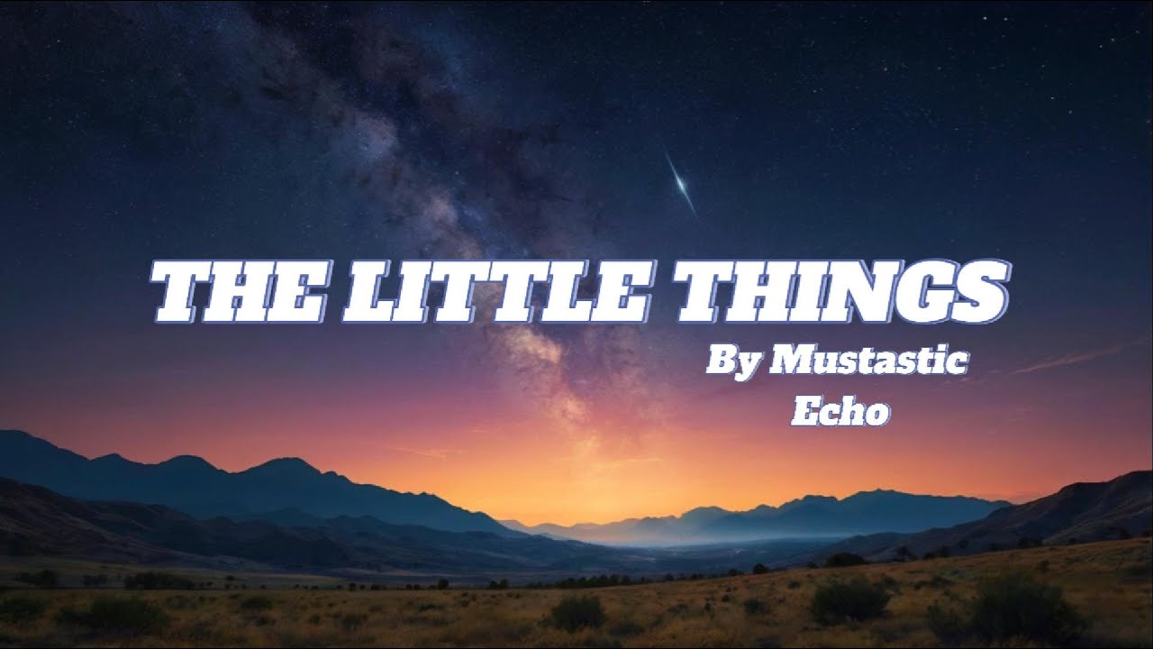 Mustastic Echo - The Little Things (Lyrics Video)
