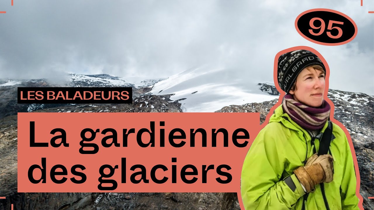 Les larmes du glacier Conejeras, avec Heïdi Sevestre #95