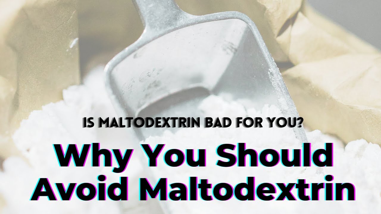 Why You Should Avoid Maltodextrin (Is maltodextrin bad for you?)- TWFL
