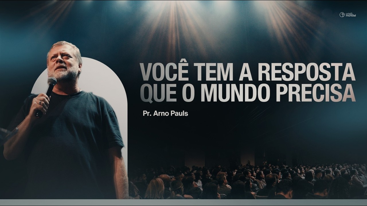 Você é a resposta que o mundo precisa | Pr. Arno Pauls - Cristã Mundial
