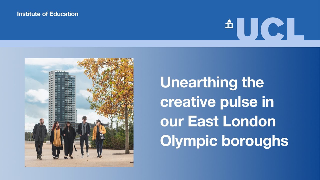 Unearthing the creative pulse in our East London Olympic boroughs | UCL Institute of Education