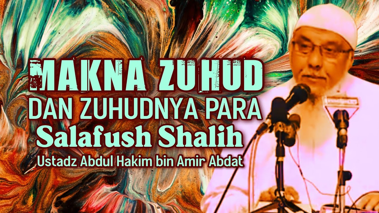 MEMAKNAI ZUHUD YANG SEBENARNYA - Ustadz Abdul Hakim bin Amir Abdat