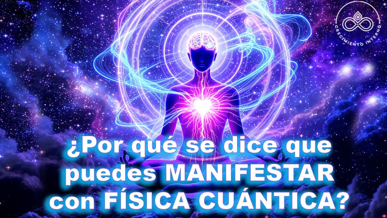 Por qu&eacute; se dice que puedes Manifestar con F&Iacute;SICA CU&Aacute;NTICA?