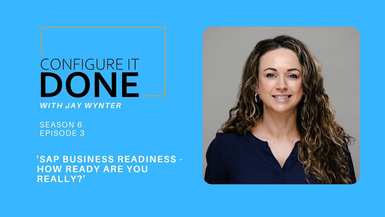 SAP Business Readiness - How Ready Are You Really? With Jenny Moyle #ConfigureITDone #SAP #S06EP03