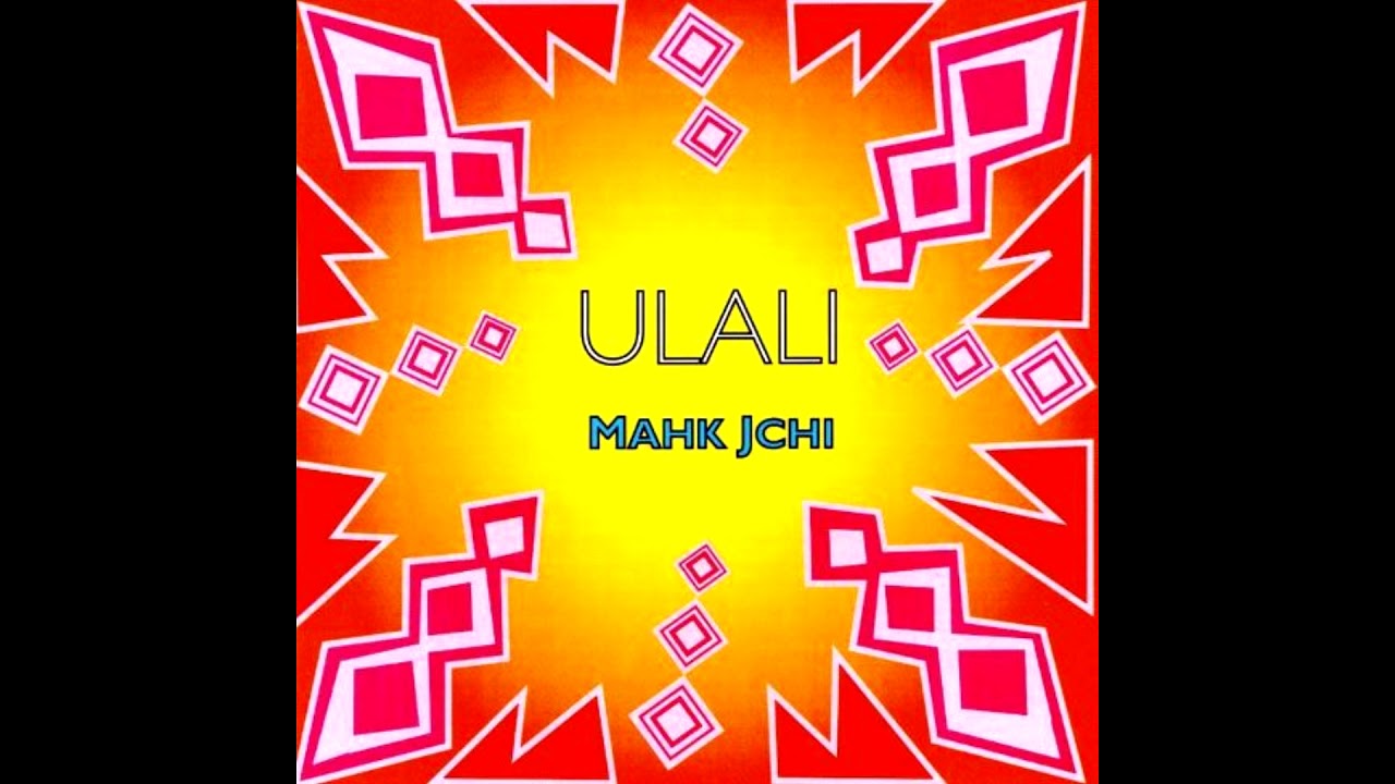 Ulali - Mahk Jchi