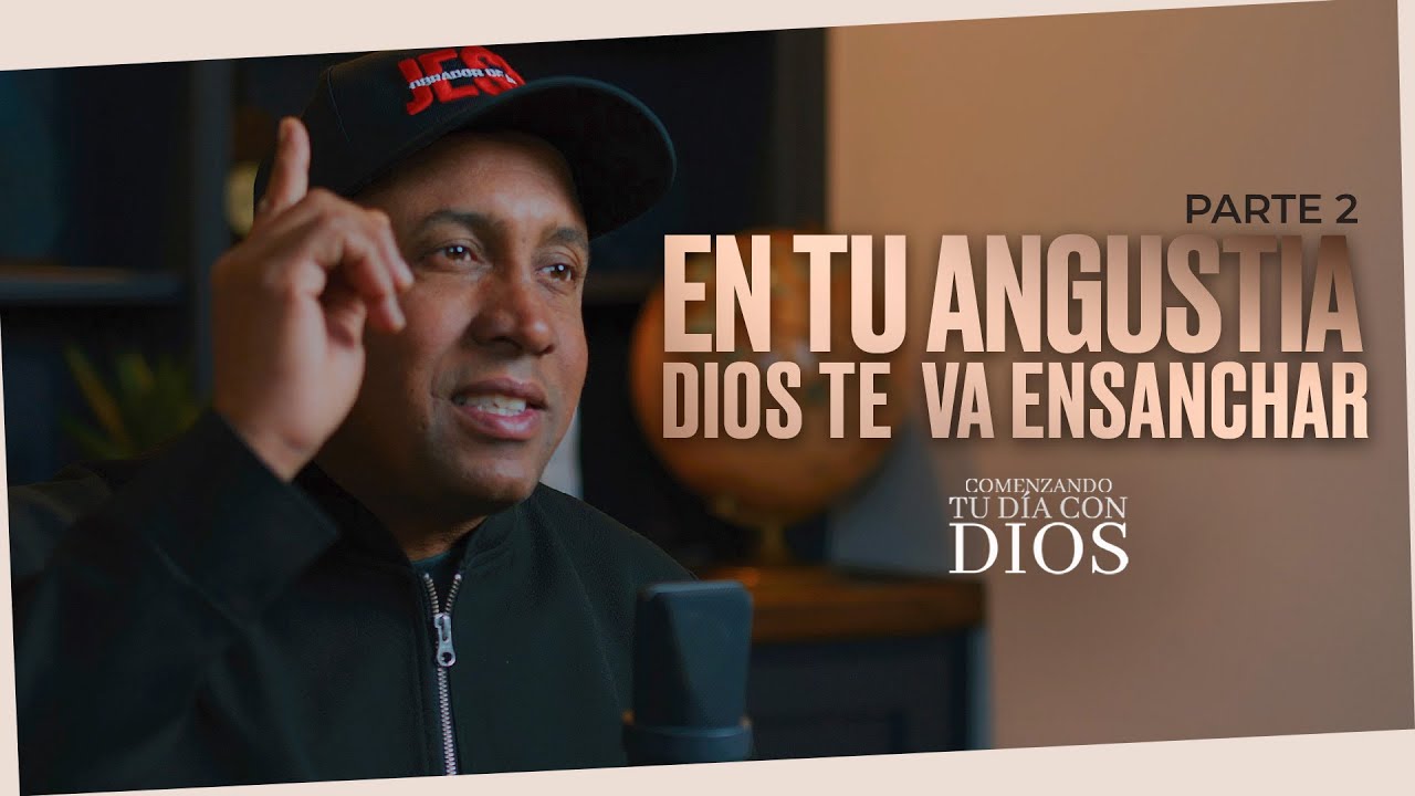 En tu angustia Dios te va a Ensanchar | Part #2 | Comenzando tu día con Dios - Juan Carlos Harrigan
