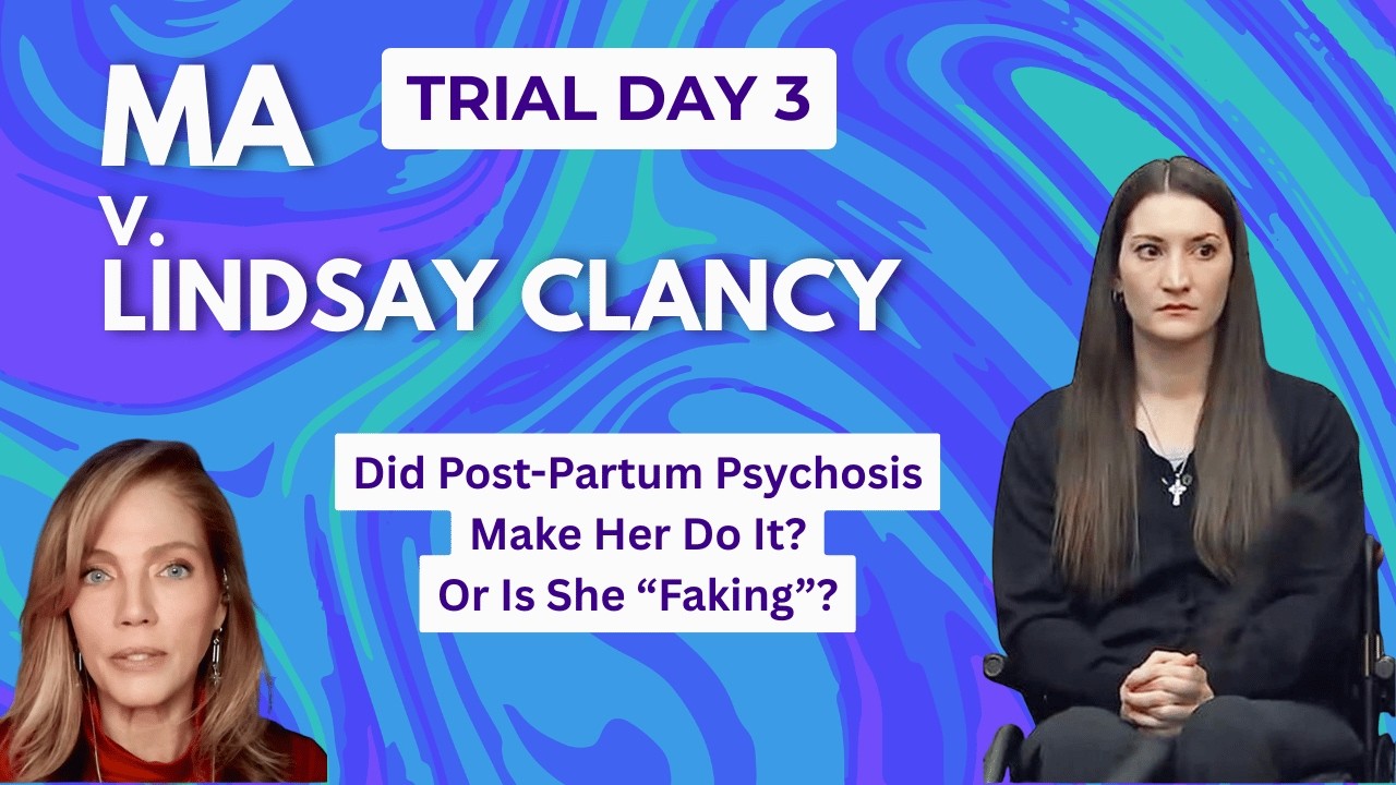 LIVE TRIAL DAY 3💥 MA v Lindsay Clancy💥Post-Partum Psychosis or Trickery?
