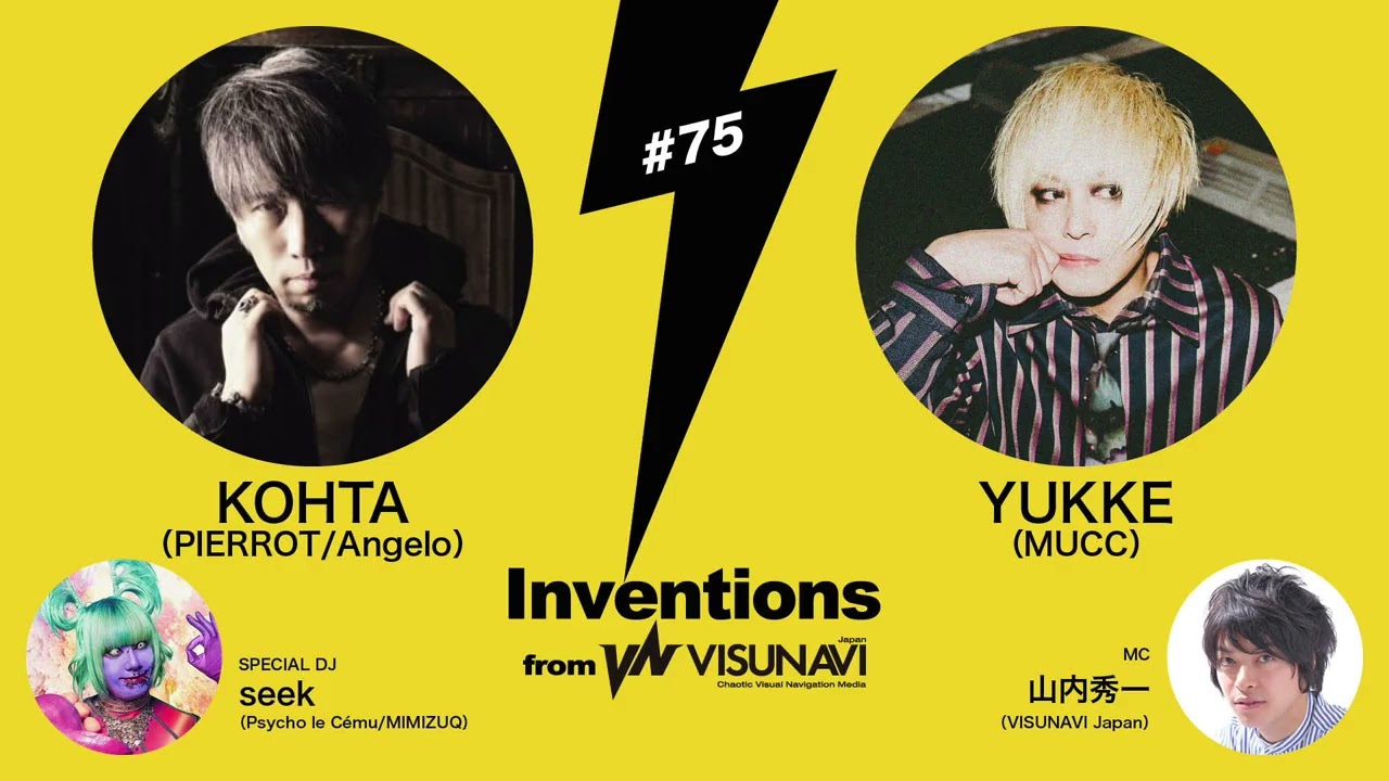 【Inventions】#075  KOHTA（PIERROT : Angelo）× YUKKE（MUCC）× DJ：seek（Psycho le Cému）