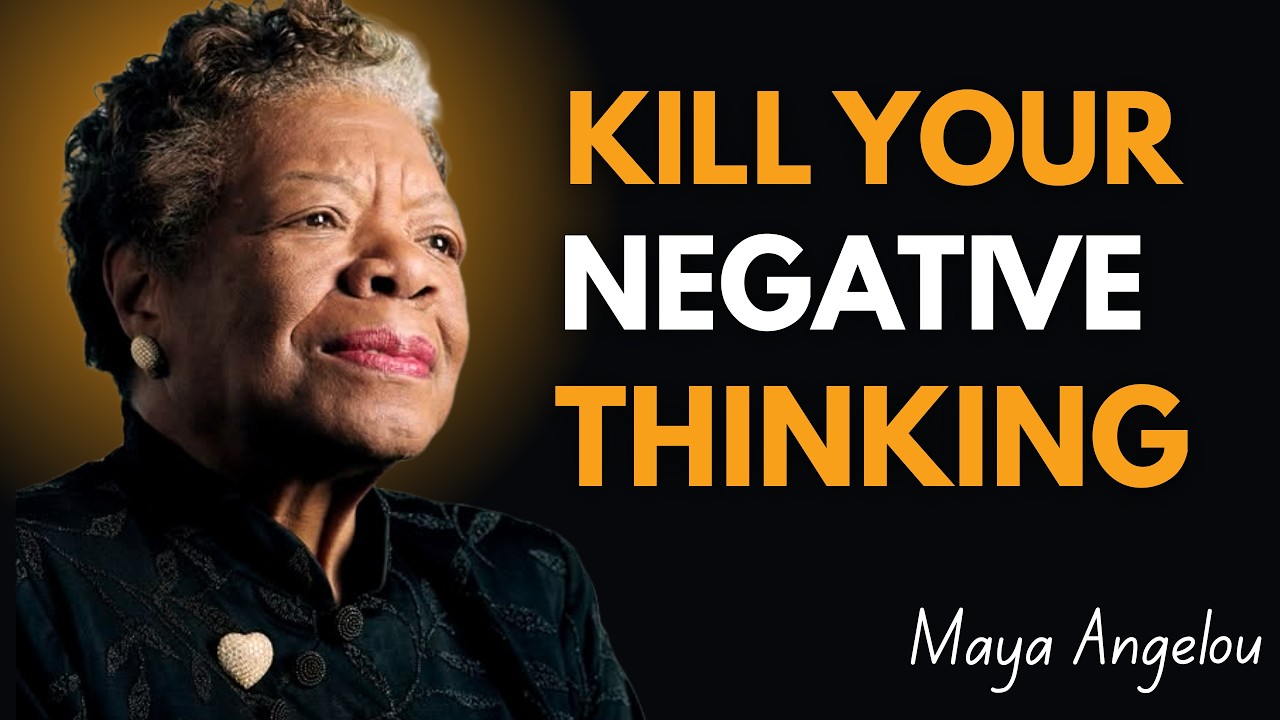 KILL YOUR NEGATIVE THINKING ! Maya Angelou Motivation