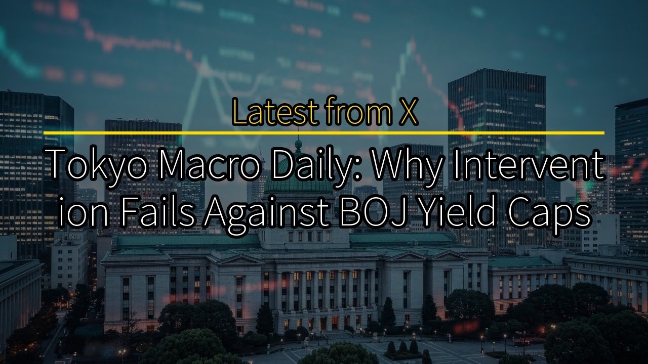 Tokyo Macro Daily: Why Intervention Fails Against BOJ Yield Caps