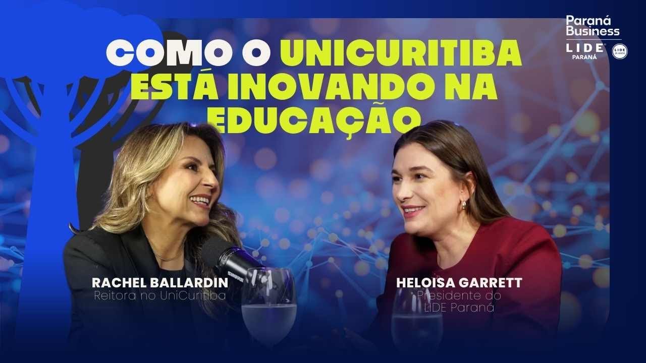 Como o Unicuritiba Está Redefinindo o Ensino Superior no Brasil. Podcast Paraná Business