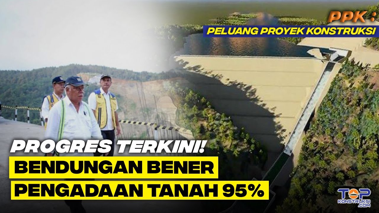 MANTAP ! Pengadaan Tanah Sudah 95%, Konstruksi BENDUNGAN 