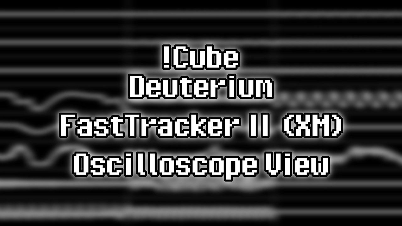 !Cube - &ldquo;Deuterium&rdquo; (XM) [Oscilloscope View]
