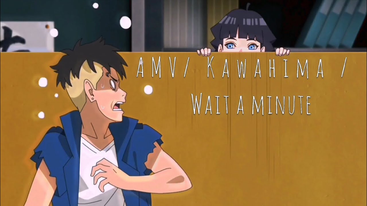 kawaki X Himawari  / AMV /- Wait a minute - kawahima