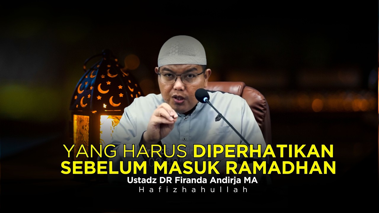 PERHATIKAN HAL - HAL INI SEBELUM RAMADHAN | USTADZ DR FIRANDA ANDIRJA MA