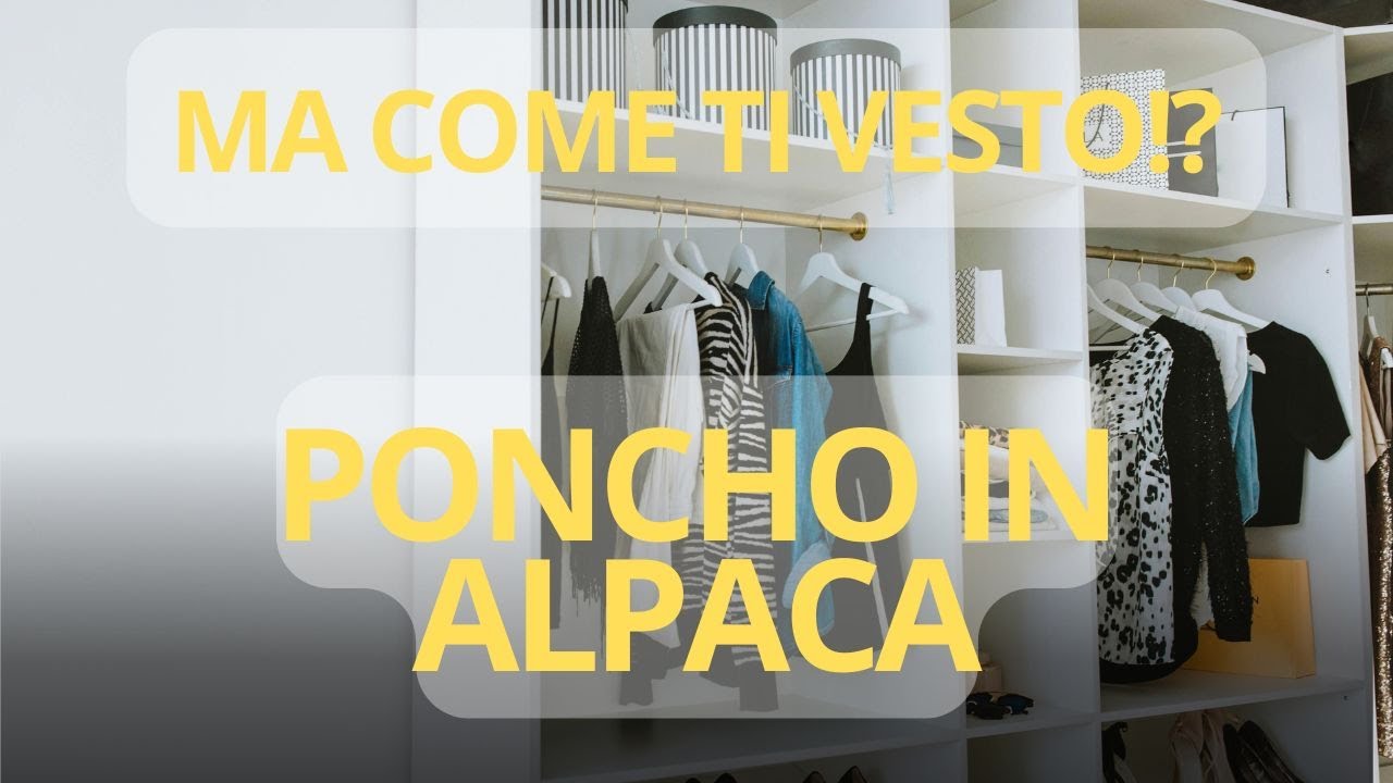 COME ABBINARE IL PONCHO IN LANA DI ALPACA - IDEE OUTFIT AUTUNNO INVERNO 2024