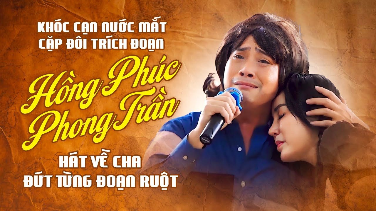 Trích Đoạn Ca Cảnh TÂM SỰ NGƯỜI CHA - Ns Hồng Phúc ft.Ns Phong Trần | Khán Giả Rưng Rưng Nước Mắt...