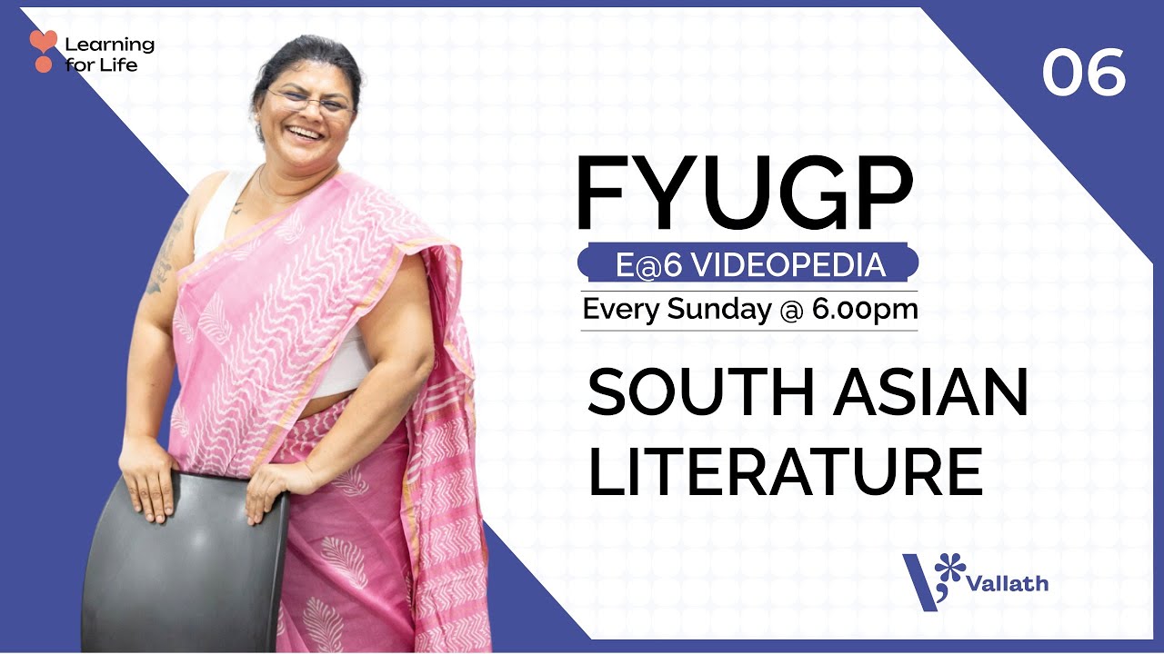 FYUGP E@6 Videopedia 06-  South Asian Literature - Every Sunday @ 6PM