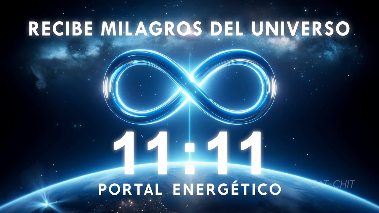 11:11 PORTAL ENERGÉTICO ✧ RECIBE MILAGROS DEL UNIVERSO ✧ Eleva tu Energía y Vibración