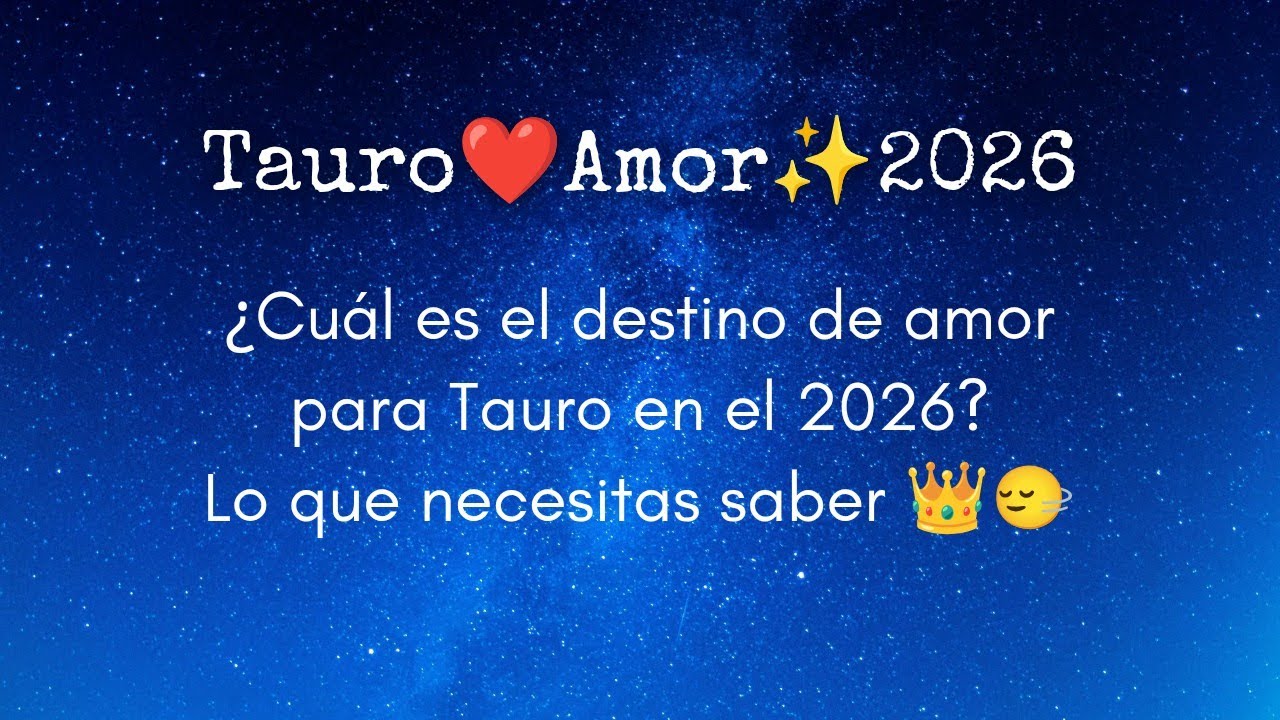 Tauro❤️Amor✨2026: &iquest;Cu&aacute;l es el destino de amor para Tauro en el 2026? Lo que necesitas saber 👑🙂&zwj;&harr;️