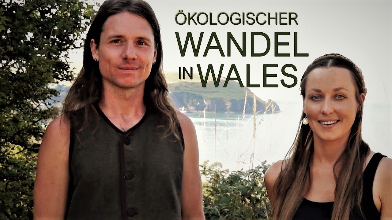 Ökologischer Wandel in Wales. Mit Clemens Arvay im Ökodorf Brithdir Mawr. Selbstversorgt und autark