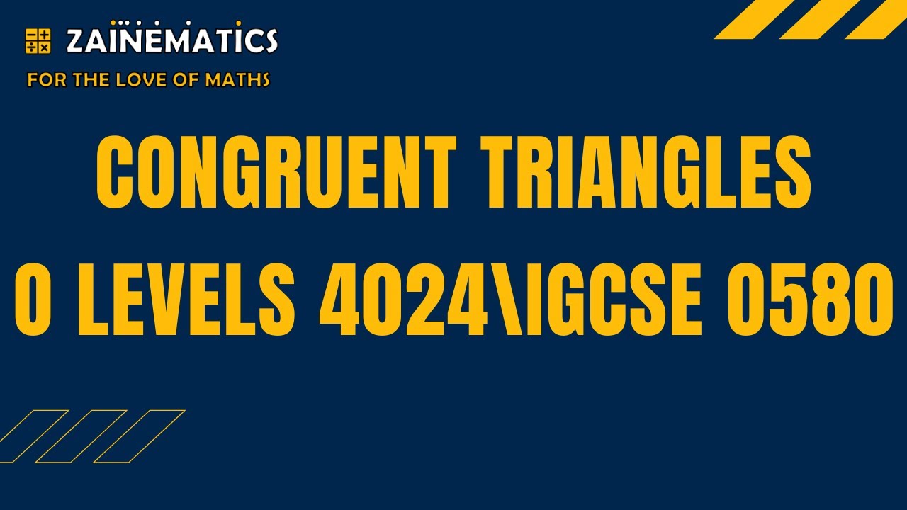 CONGRUENT TRIANGLES  O LEVELS MATHS O LEVELS 4024 IGCSE 0580