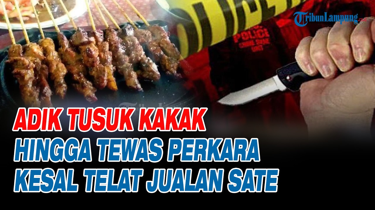 Adik Tusuk Kakak Hingga Tewas Perkara Kesal Telat Jualan Sate