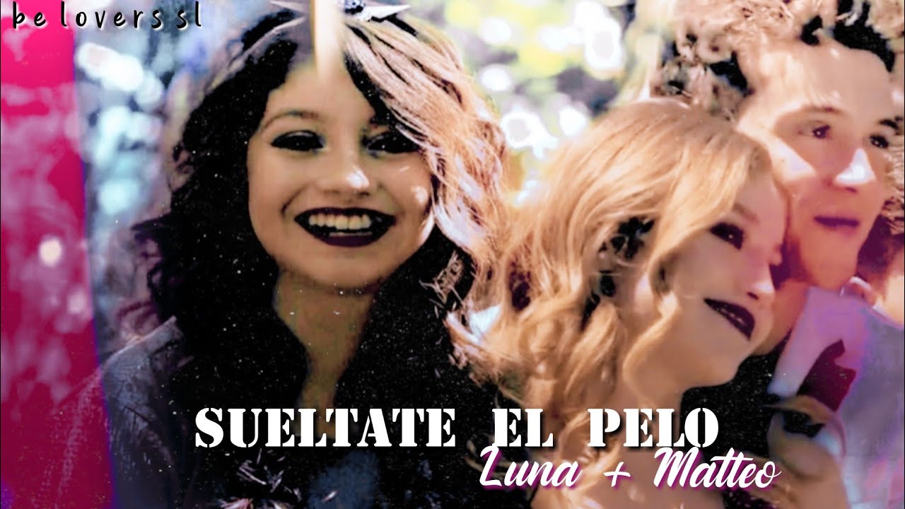 Luna & Matteo || Suéltate El Pelo || #Lutteo